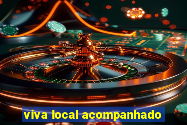 viva local acompanhado